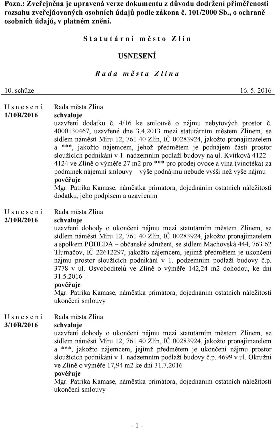 4000130467, uzavřené dne 3.4.2013 mezi statutárním městem Zlínem, se sídlem náměstí Míru 12, 761 40 Zlín, IČ 00283924, jakožto pronajímatelem a ***, jakožto nájemcem, jehož předmětem je podnájem