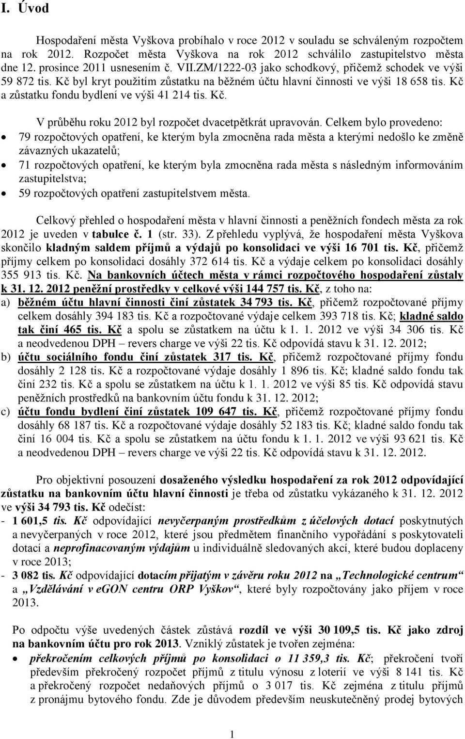 Kč a zůstatku fondu bydlení ve výši 41 214 tis. Kč. V průběhu roku 2012 byl dvacetpětkrát upravován.