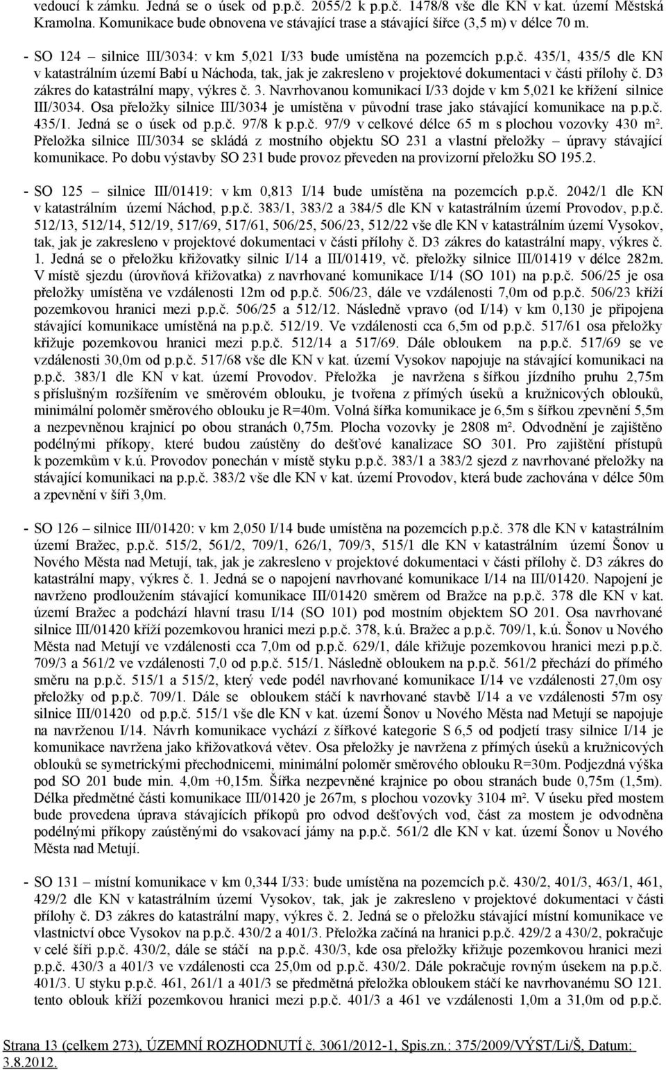 D3 zákres do katastrální mapy, výkres č. 3. Navrhovanou komunikací I/33 dojde v km 5,021 ke křížení silnice III/3034.