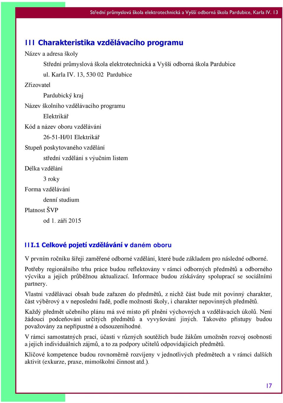 výučním listem Délka vzdělání 3 roky Forma vzdělávání denní studium Platnost ŠVP od 1. září 2015 III.