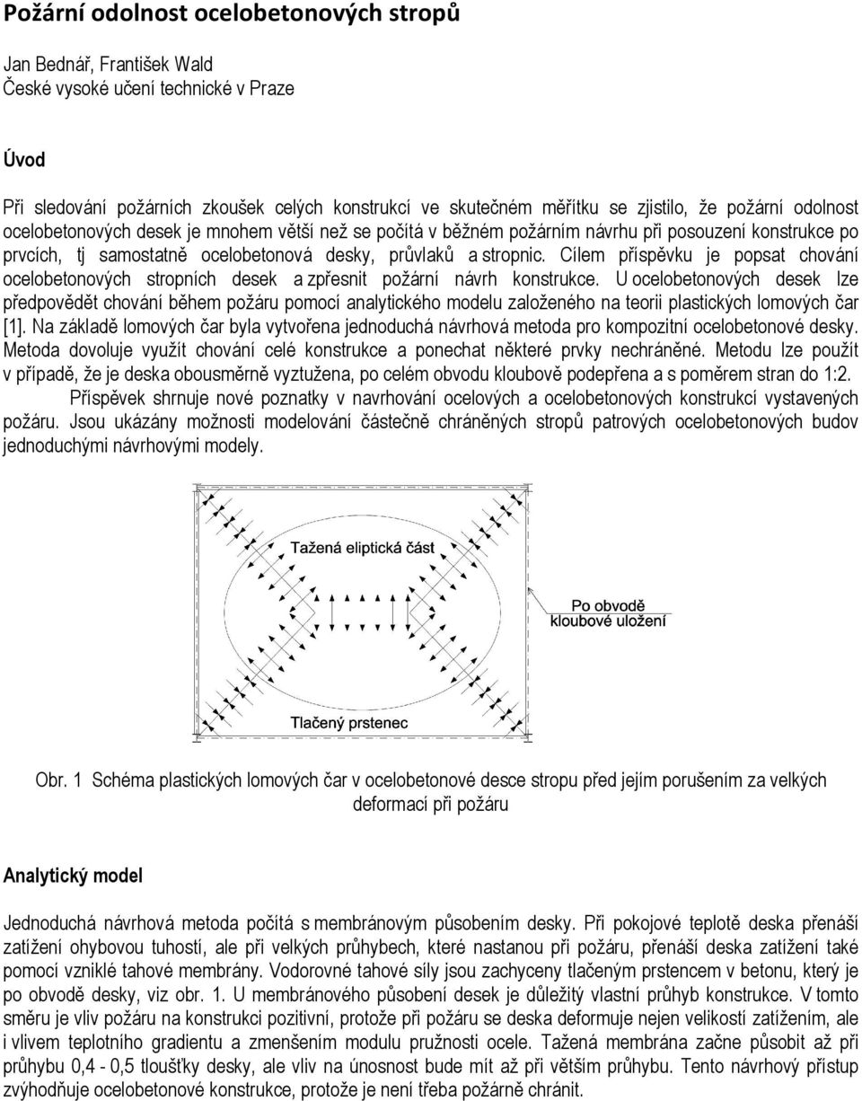 Cílem příspěvku je popsat chování ocelobetonových stropních desek a zpřesnit požární návrh konstrukce.