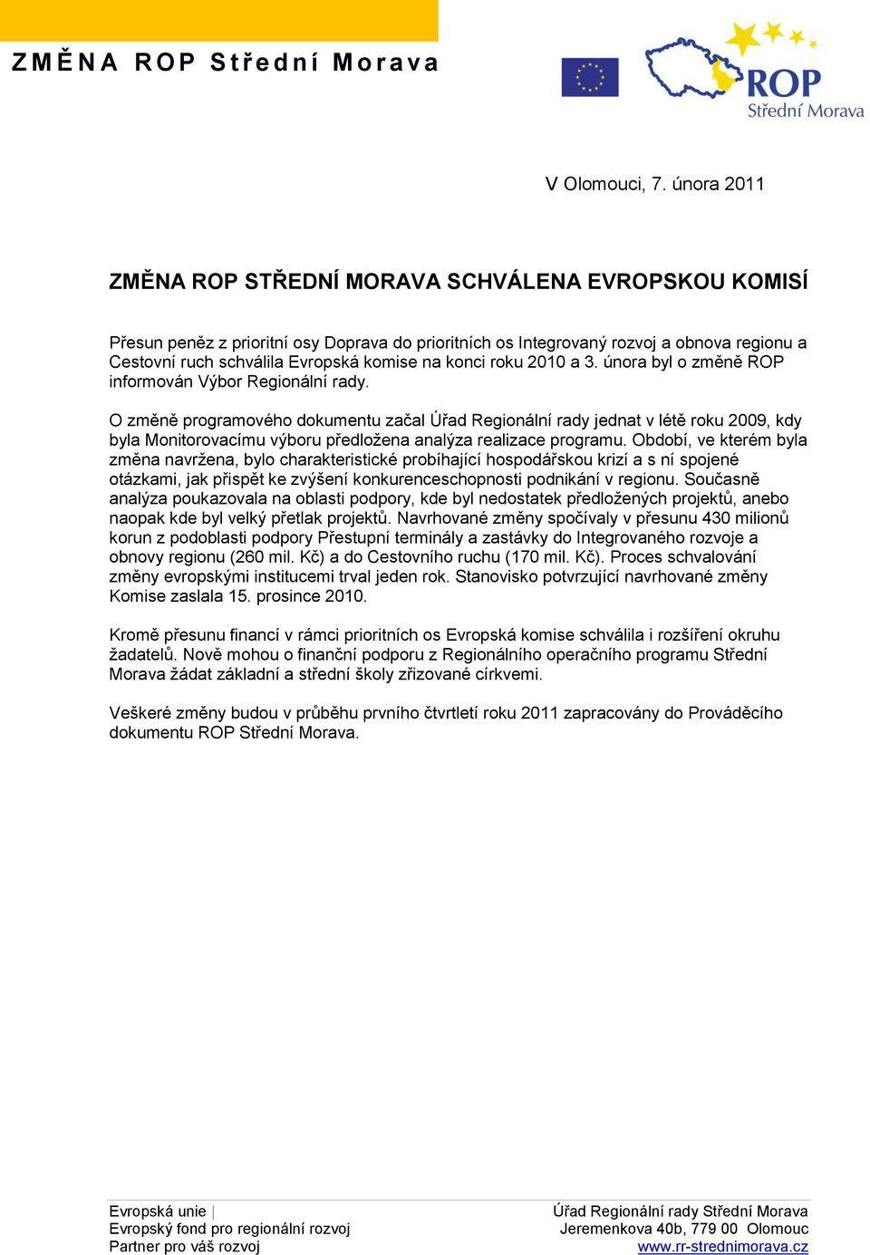 konci roku 2010 a 3. února byl o změně ROP informován Výbor Regionální rady.