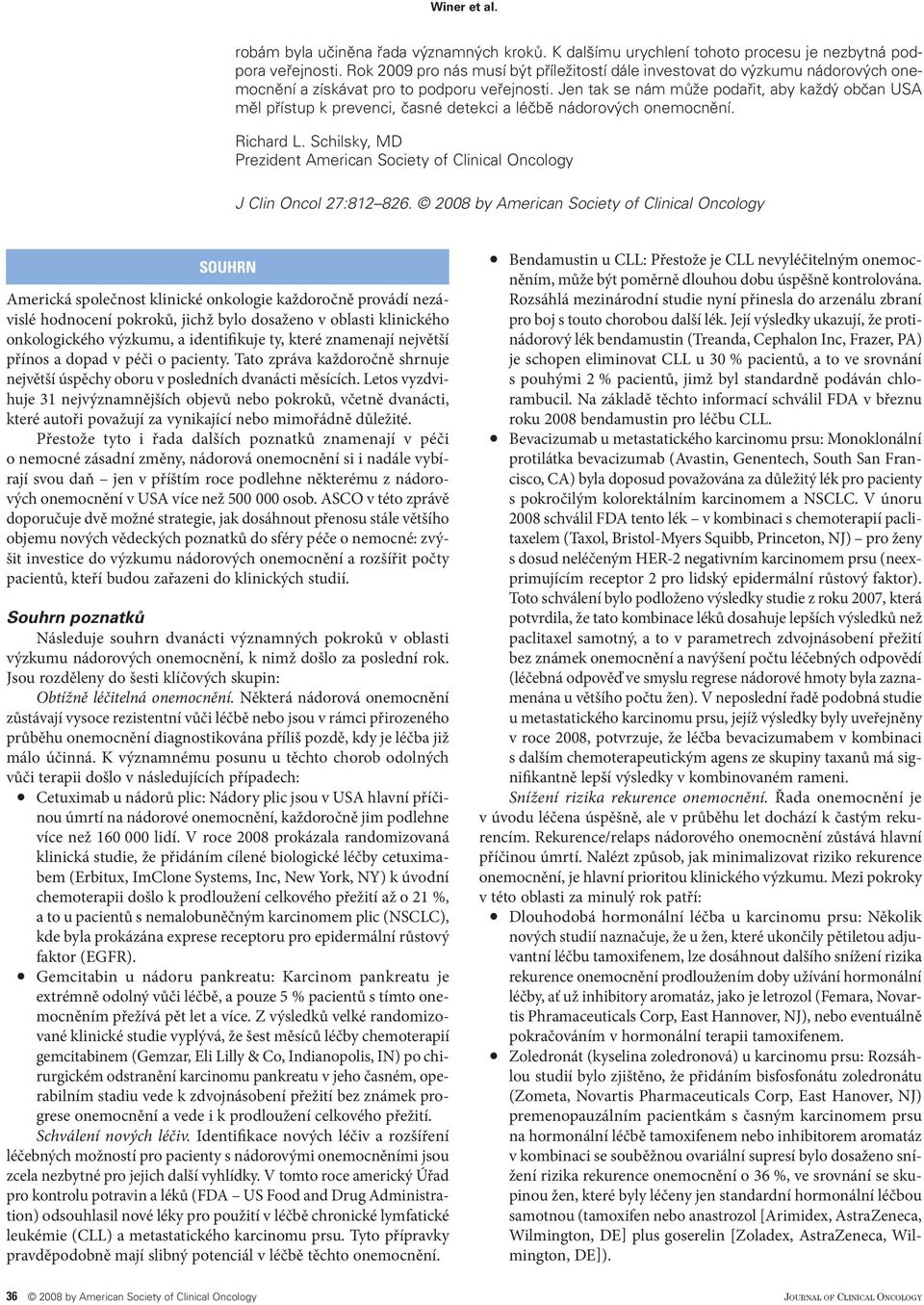 Jen tak se nám může podařit, aby každý občan USA měl přístup k prevenci, časné detekci a léčbě nádorových onemocnění. Richard L.