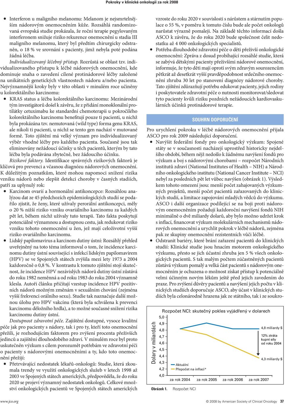 odstraněn, o 18 % ve srovnání s pacienty, jimž nebyla poté podána žádná léčba. Individualizovaný léčebný přístup. Rozrůstá se oblast tzv.