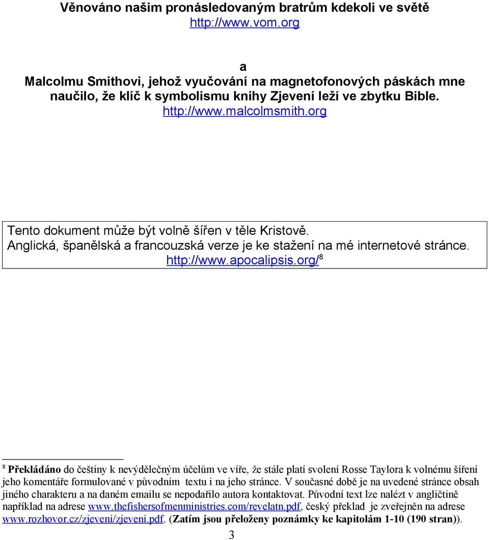 org Tento dokument může být volně šířen v těle Kristově. Anglická, španělská a francouzská verze je ke stažení na mé internetové stránce. http://www.apocalipsis.