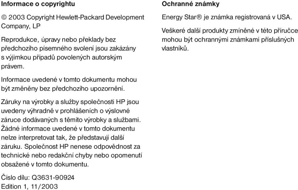 Záruky na výrobky a služby společnosti HP jsou uvedeny výhradně v prohlášeních o výslovné záruce dodávaných s těmito výrobky a službami.