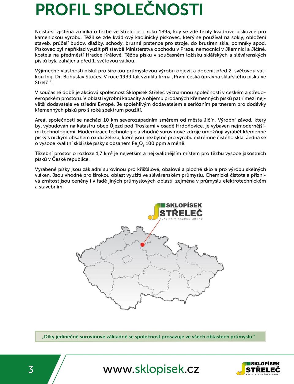 Pískovec byl například využit při stavbě Ministerstva obchodu v Praze, nemocnici v Jilemnici a Jičíně, kostela na předměstí Hradce Králové.