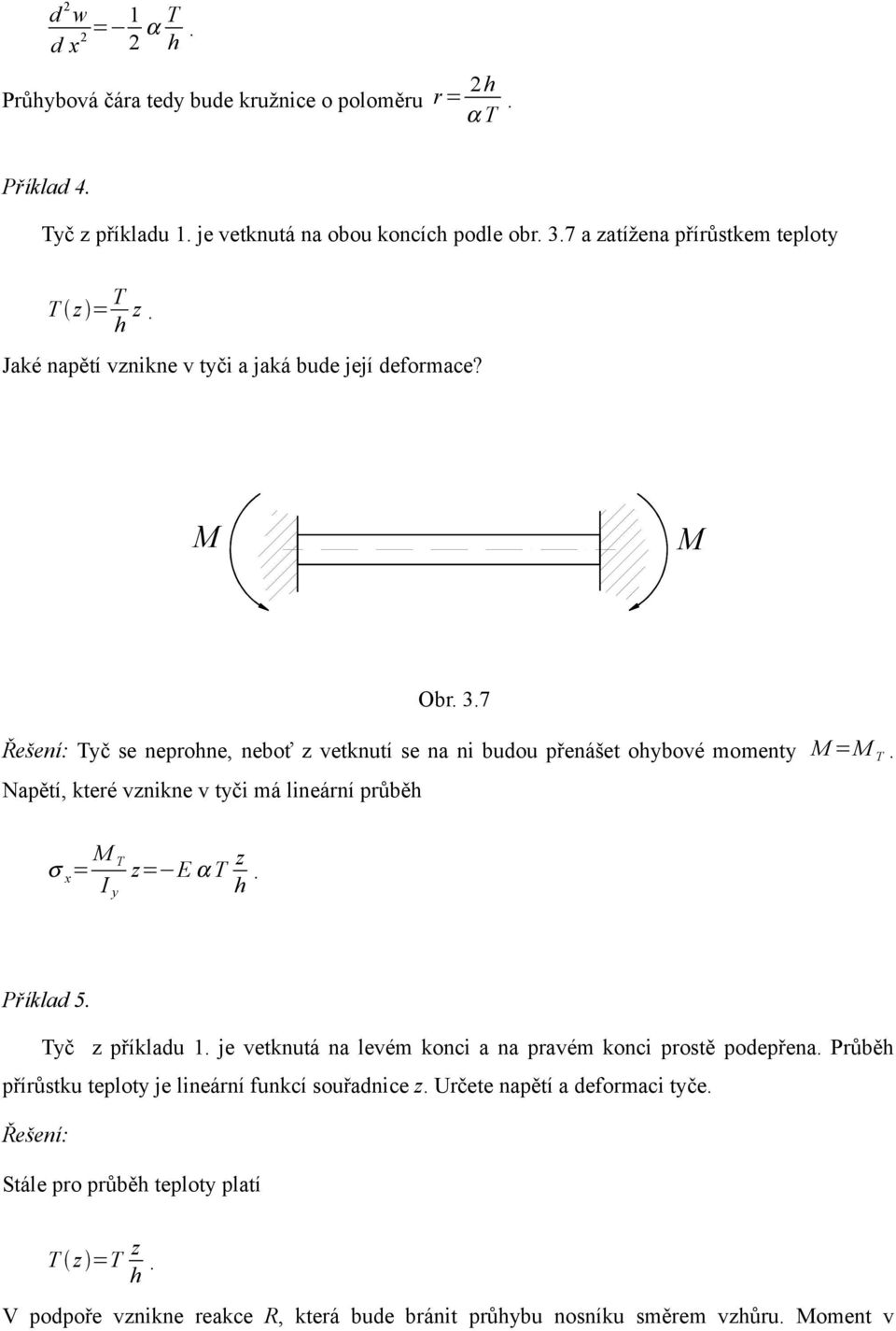 Napětí, které vznikne v tyči má ineární průběh Obr. 3.7 σ x = M T I y z= E α T z h. Příkad 5. Tyč z příkadu. je vetknutá na evém konci a na pravém konci prostě podepřena.