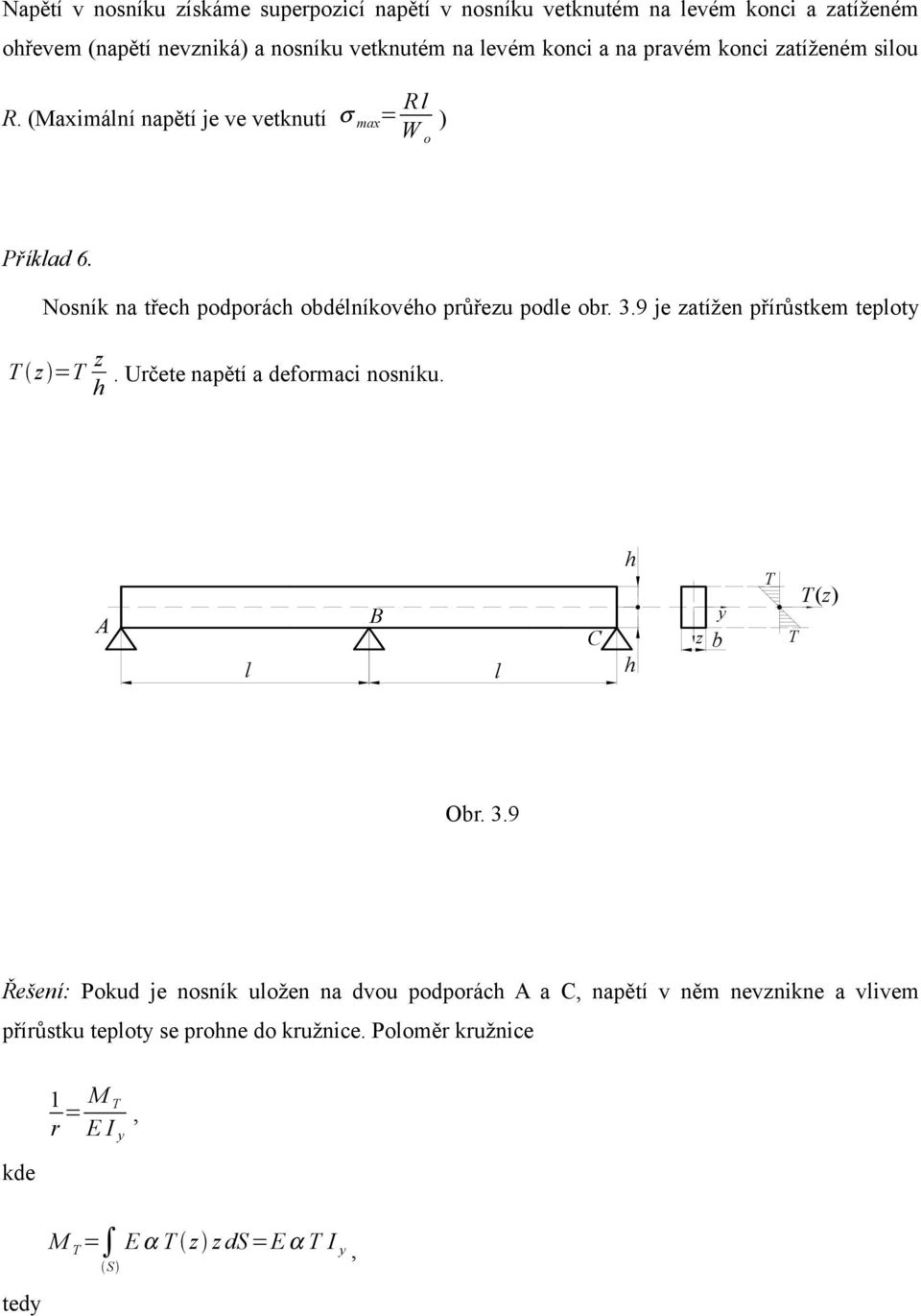 9 je zatížen přírůstkem tepoty T z =T z h. Určete napětí a deformaci nosníku. A B C h h y z b T T T(z) Obr. 3.