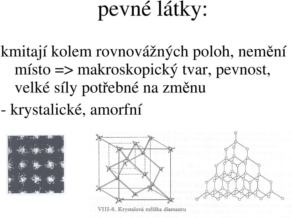 makroskopický tvar, pevnost, velké