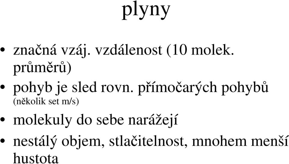 přímočarých pohybů (několik set m/s) molekuly