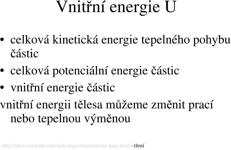 částic vnitřní energii tělesa můžeme změnit prací nebo tepelnou