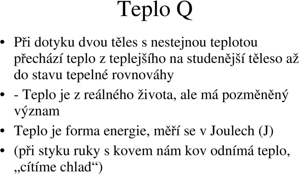 z reálného života, ale má pozměněný význam Teplo je forma energie, měří