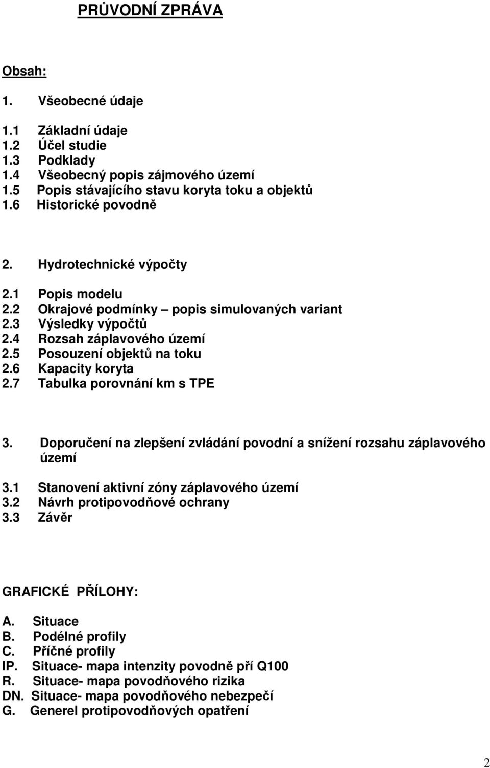 6 Kapacity koryta 2.7 Tabulka porovnání km s TPE 3. Doporučení na zlepšení zvládání povodní a snížení rozsahu záplavového území 3.1 Stanovení aktivní zóny záplavového území 3.