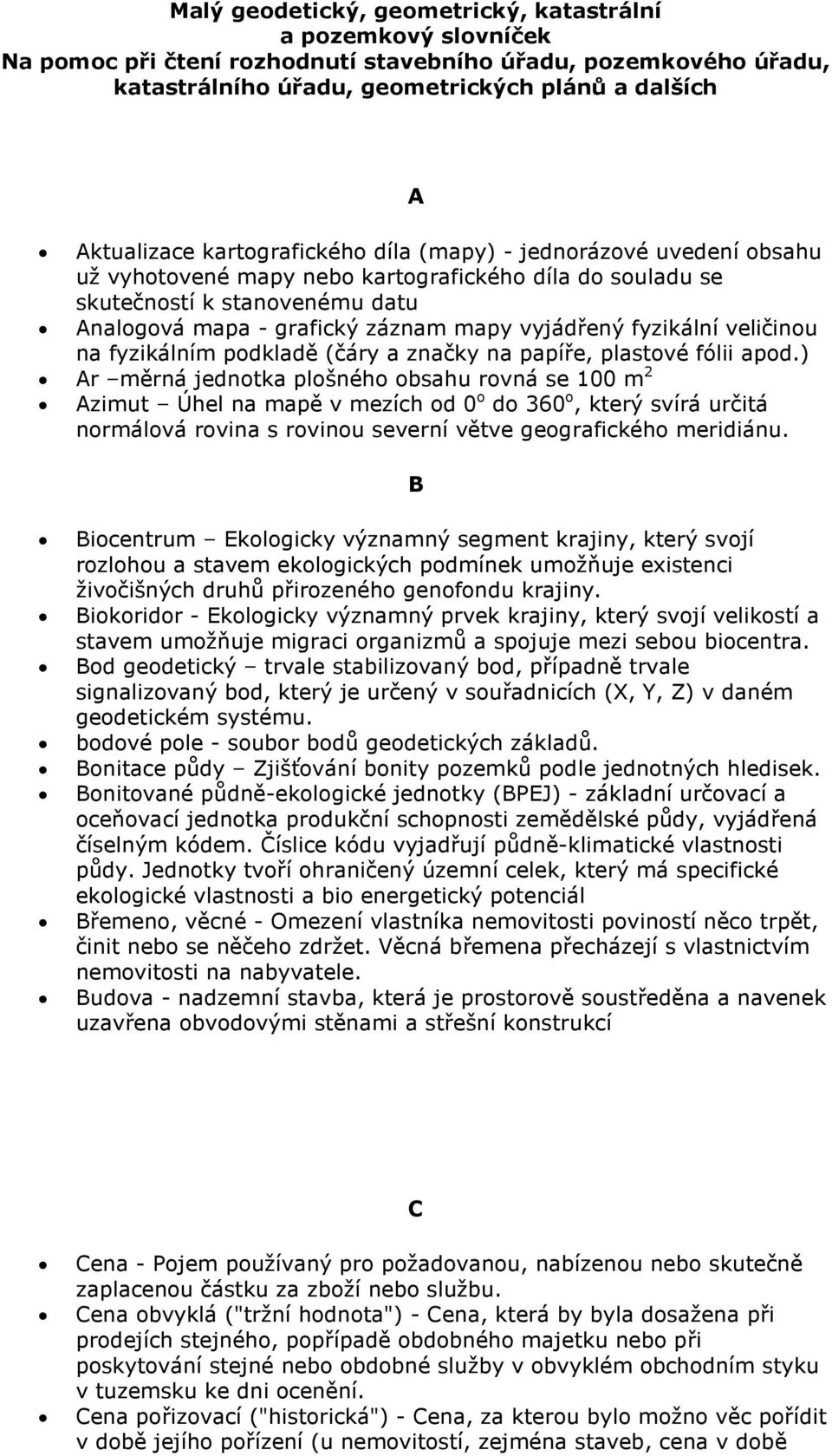 fyzikální veličinou na fyzikálním podkladě (čáry a značky na papíře, plastové fólii apod.