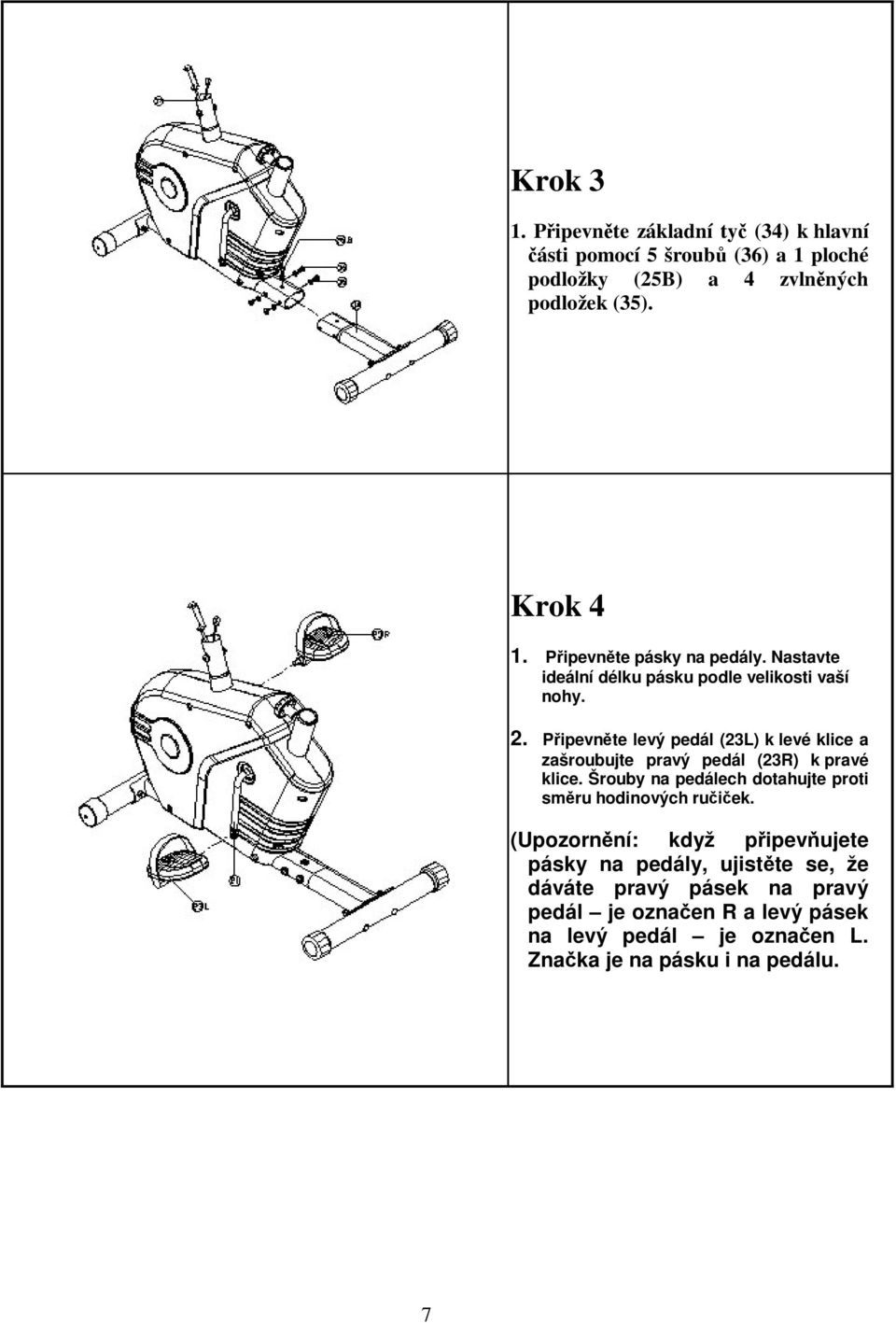 Pipevnte levý pedál (23L) k levé klice a zašroubujte pravý pedál (23R) k pravé klice.