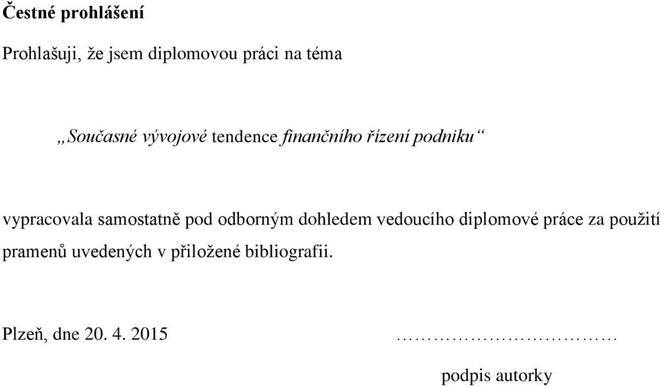 samostatně pod odborným dohledem vedoucího diplomové práce za použití