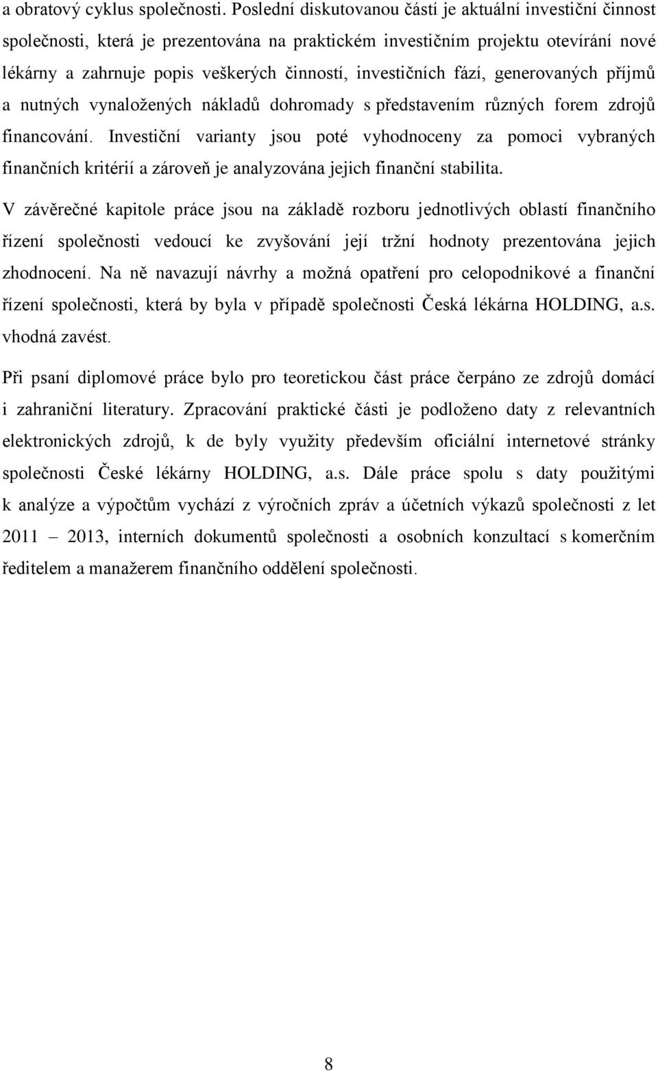 investičních fází, generovaných příjmů a nutných vynaložených nákladů dohromady s představením různých forem zdrojů financování.