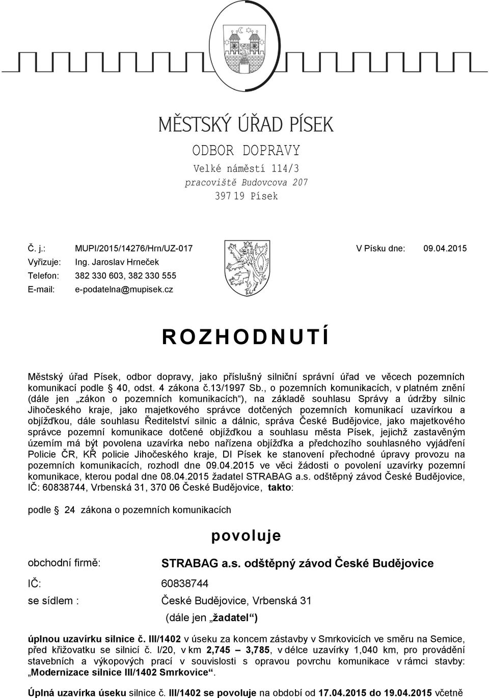 cz R O Z H O D N U T Í Městský úřad Písek, odbor dopravy, jako příslušný silniční správní úřad ve věcech pozemních komunikací podle 40, odst. 4 zákona č.13/1997 Sb.