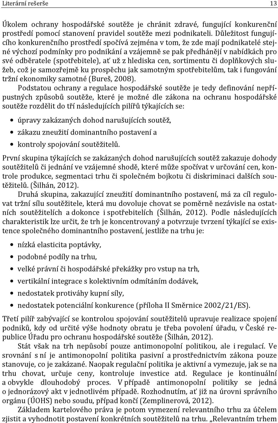 (spotřebitele), ať už z hlediska cen, sortimentu či doplňkových služeb, což je samozřejmě ku prospěchu jak samotným spotřebitelům, tak i fungování tržní ekonomiky samotné (Bureš, 2008).