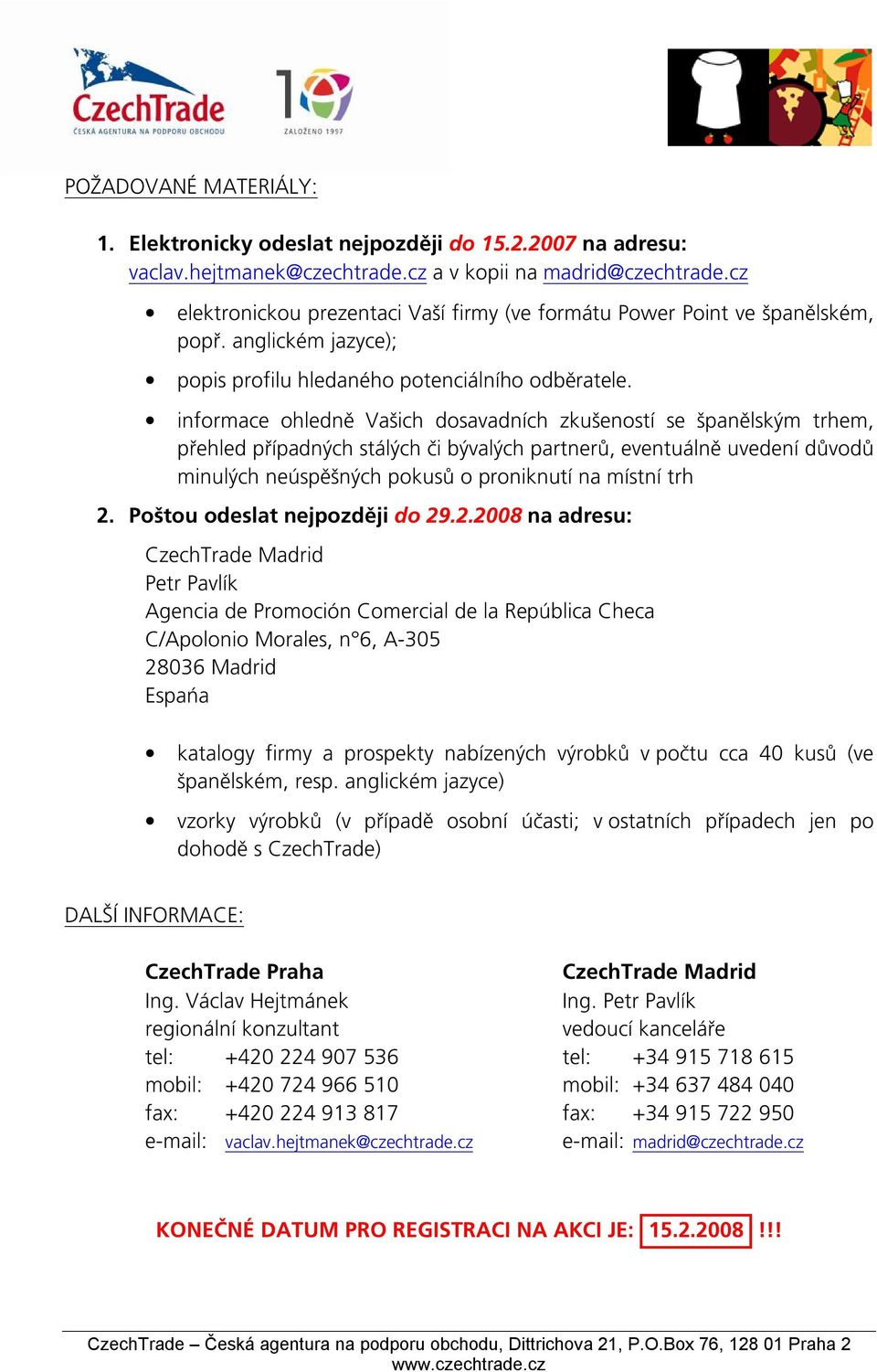 informace ohledně Vašich dosavadních zkušeností se španělským trhem, přehled případných stálých či bývalých partnerů, eventuálně uvedení důvodů minulých neúspěšných pokusů o proniknutí na místní trh