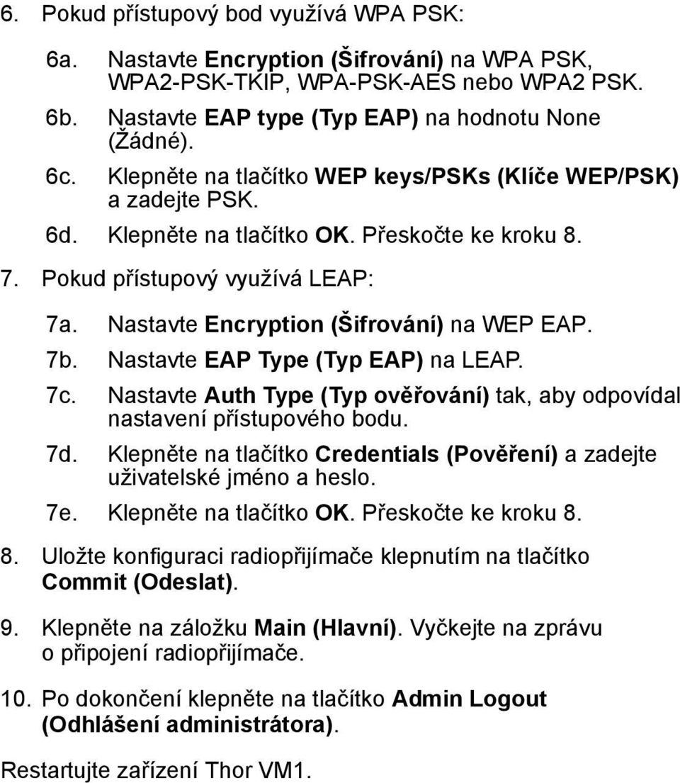 7b. Nastavte EAP Type (Typ EAP) na LEAP. 7c. Nastavte Auth Type (Typ ověřování) tak, aby odpovídal nastavení přístupového bodu. 7d.