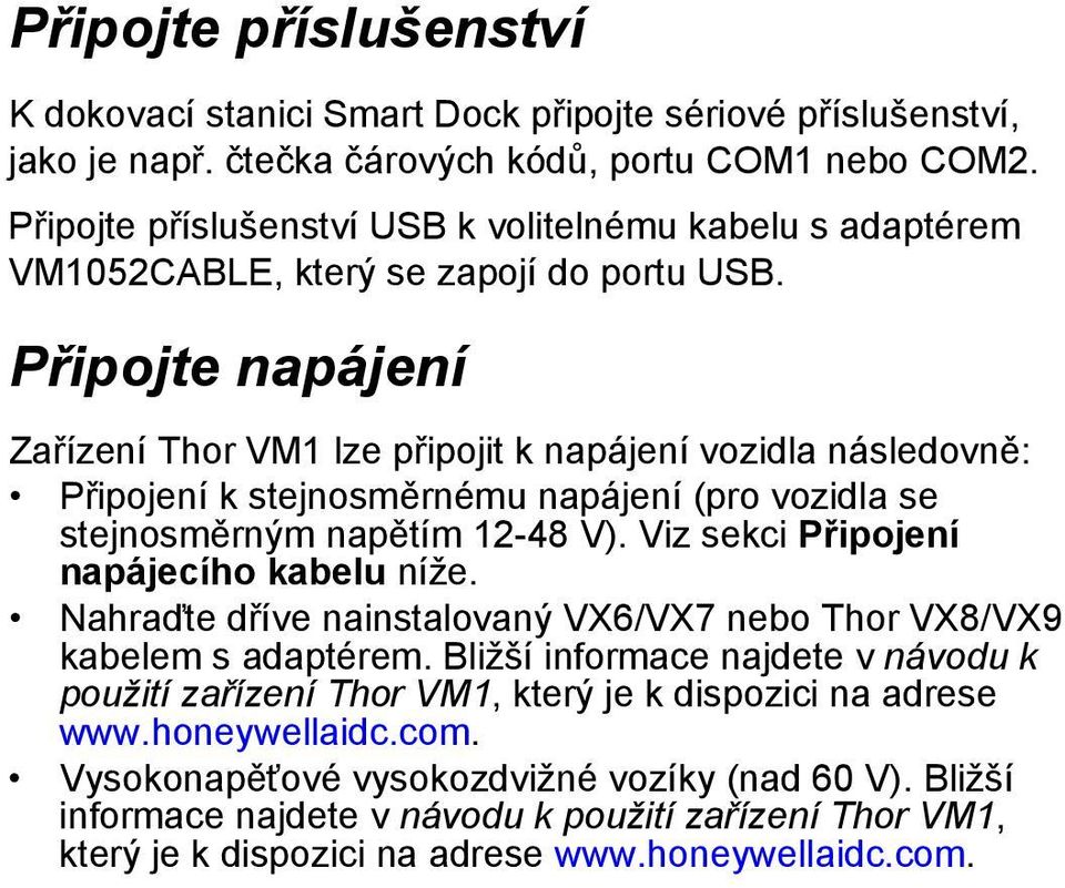 Připojte napájení Zařízení Thor VM1 lze připojit k napájení vozidla následovně: Připojení k stejnosměrnému napájení (pro vozidla se stejnosměrným napětím 12-48 V).