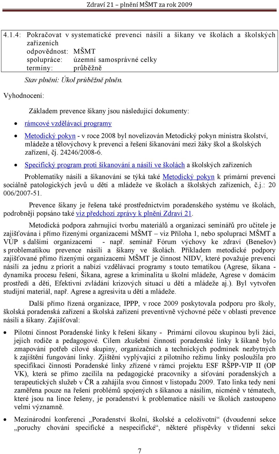 řešení šikanování mezi žáky škol a školských zařízení, čj. 24246/2008-6.