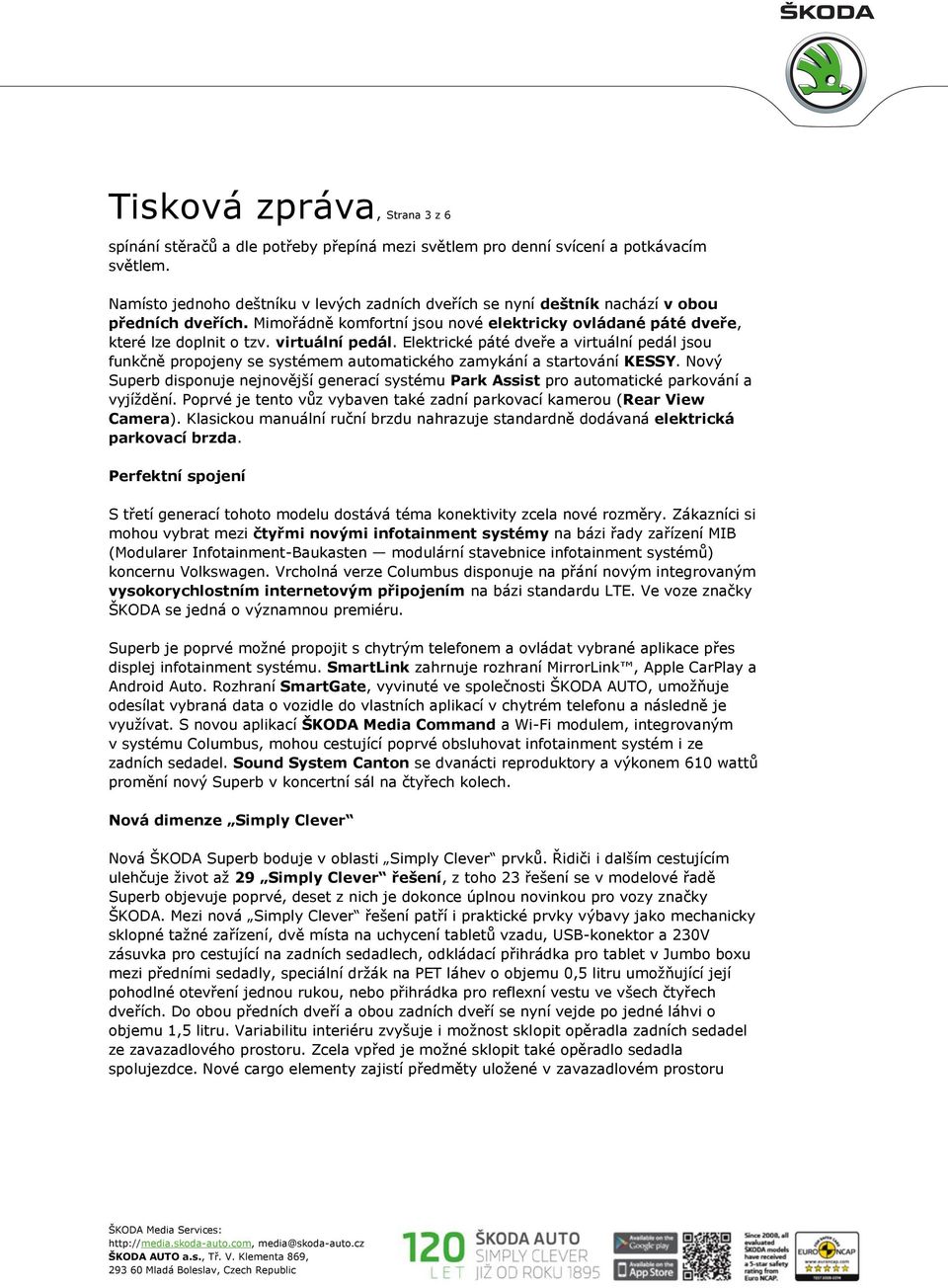 virtuální pedál. Elektrické páté dveře a virtuální pedál jsou funkčně propojeny se systémem automatického zamykání a startování KESSY.