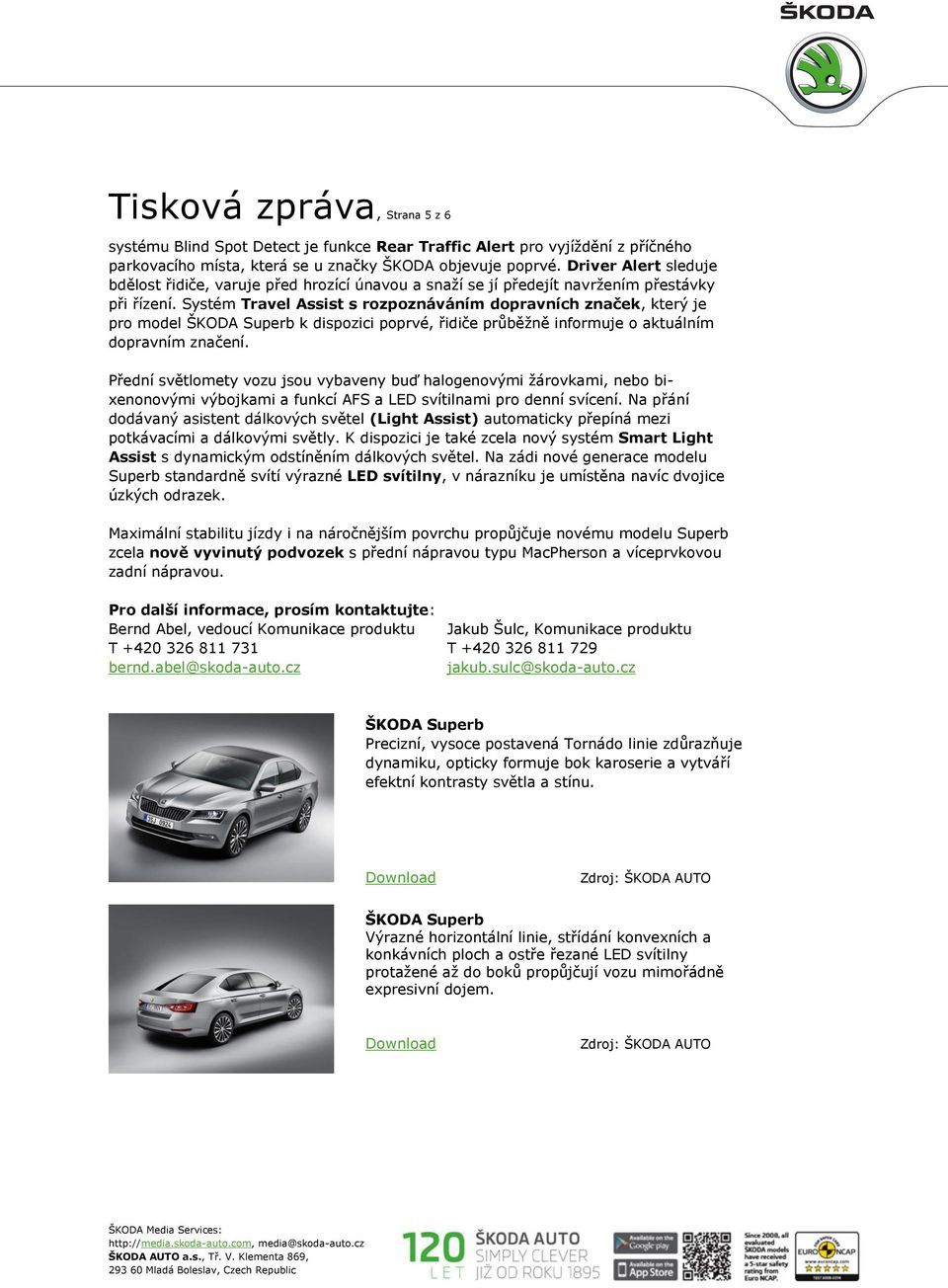 Systém Travel Assist s rozpoznáváním dopravních značek, který je pro model ŠKODA Superb k dispozici poprvé, řidiče průběžně informuje o aktuálním dopravním značení.