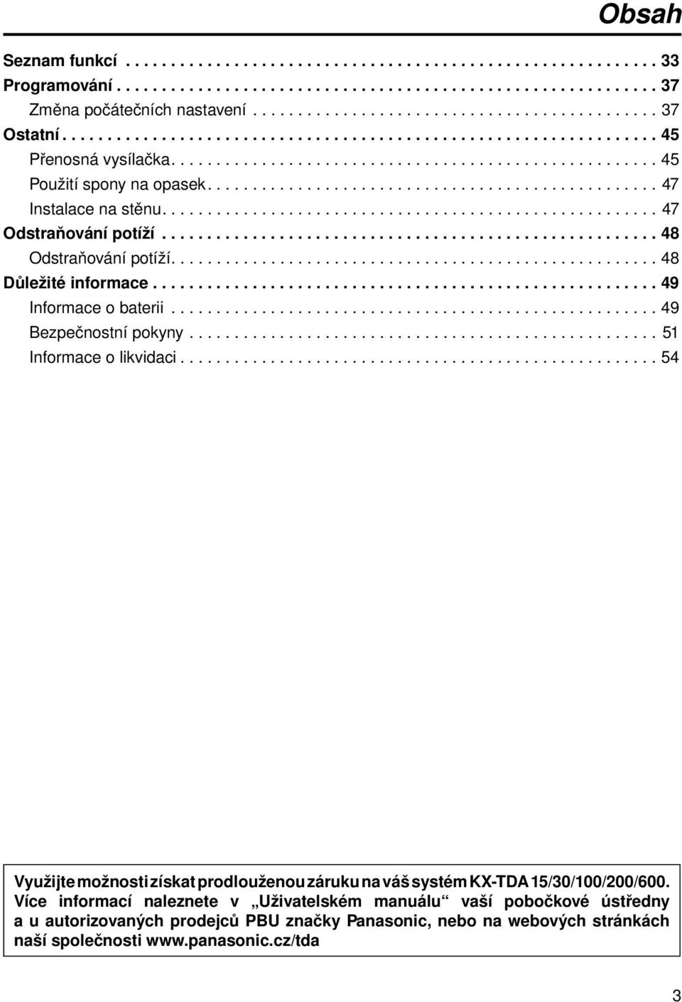 ...................................................... 47 Odstraňování potíží....................................................... 48 Odstraňování potíží...................................................... 48 Důležité informace.