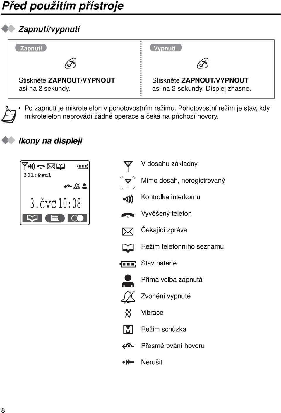 Pohotovostní režim je stav, kdy mikrotelefon neprovádí žádné operace a čeká na příchozí hovory.