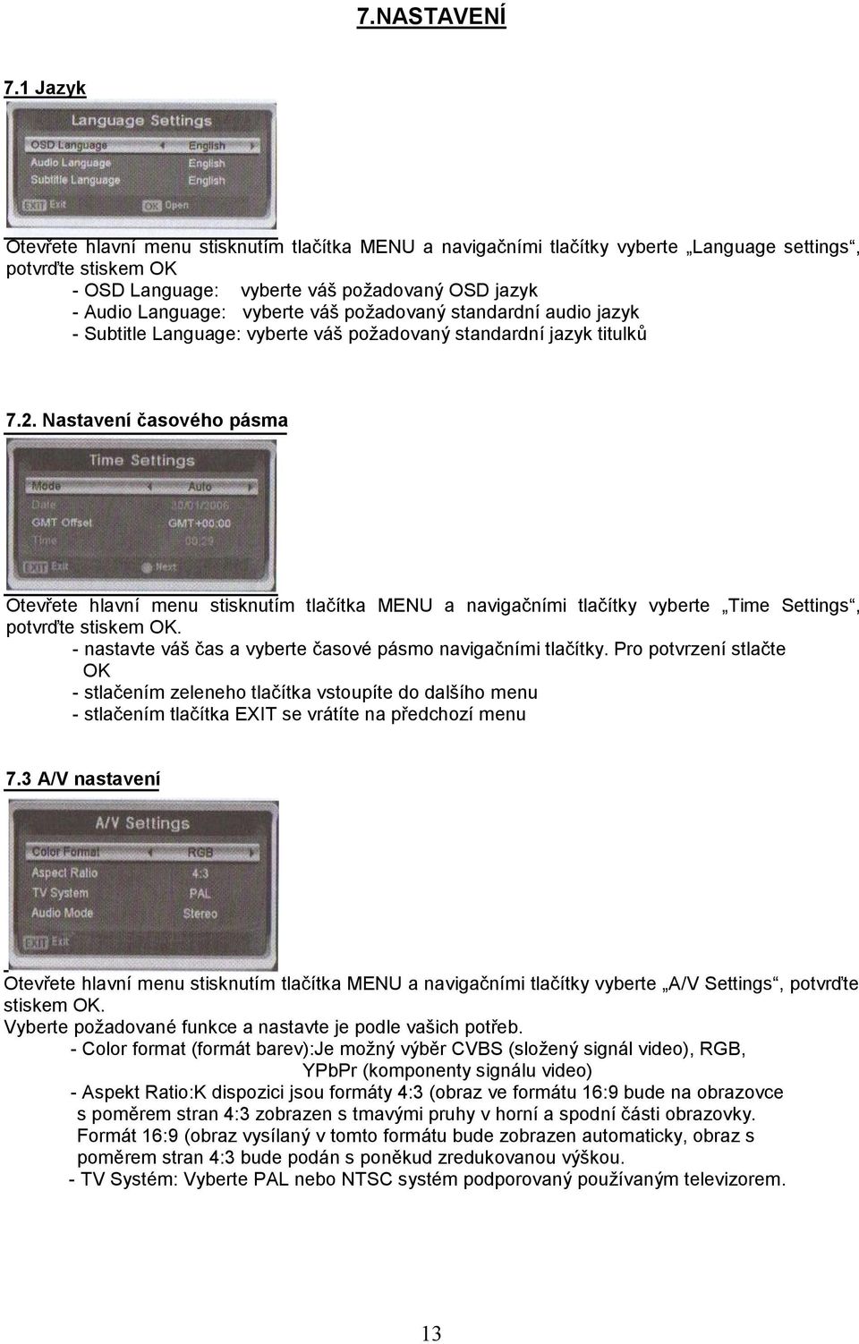 váš požadovaný standardní audio jazyk - Subtitle Language: vyberte váš požadovaný standardní jazyk titulků 7.2.