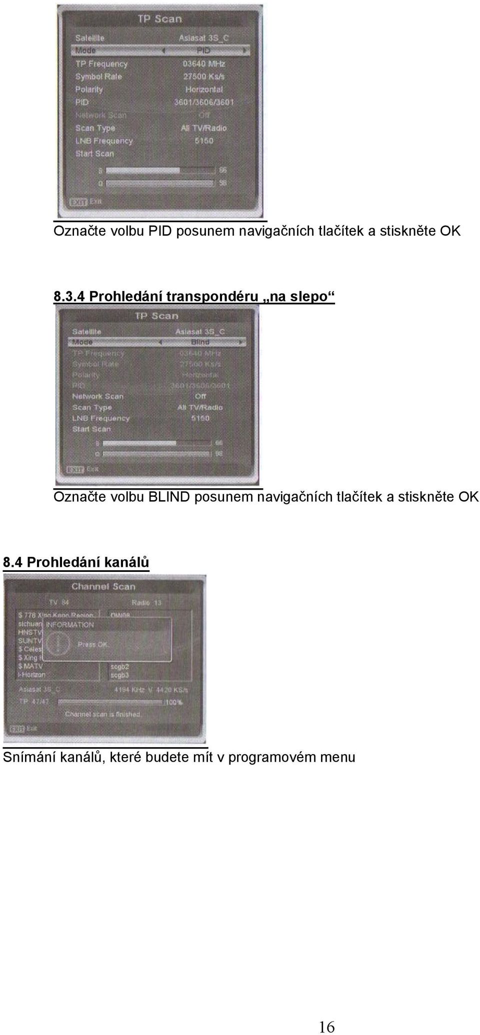 4 Prohledání transpondéru na slepo Označte volbu BLIND