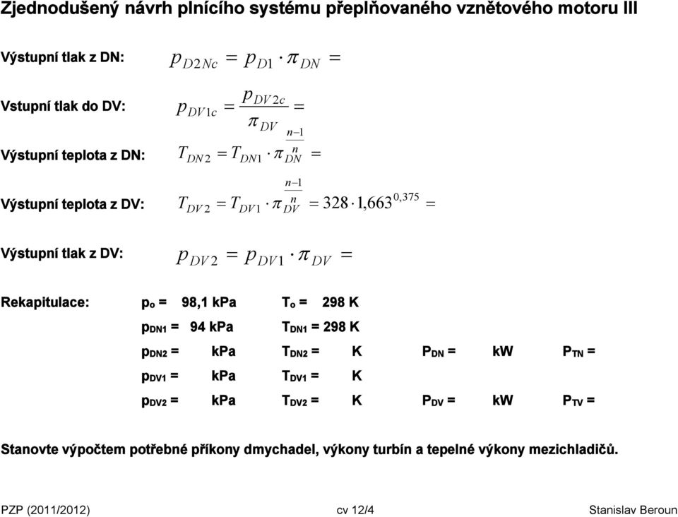 Rekaitulace: o = 98,1 ka o = 98 K 1 = 94 ka 1 = 98 K = ka = K = kw N = 1 = ka 1 = K = ka = K = kw V =