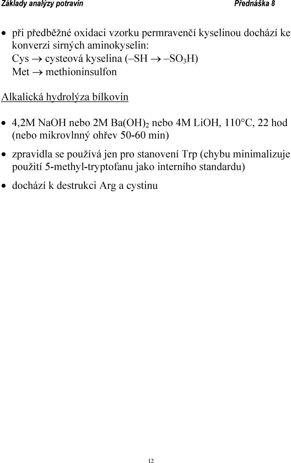 nebo 4M LiH, 110 C, 22 hod (nebo mikrovlnný ohřev 50-60 min) zpravidla se používá jen pro stanovení Trp