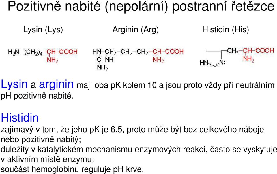 Histidin zajímavý v tom, že jeho pk je 6.