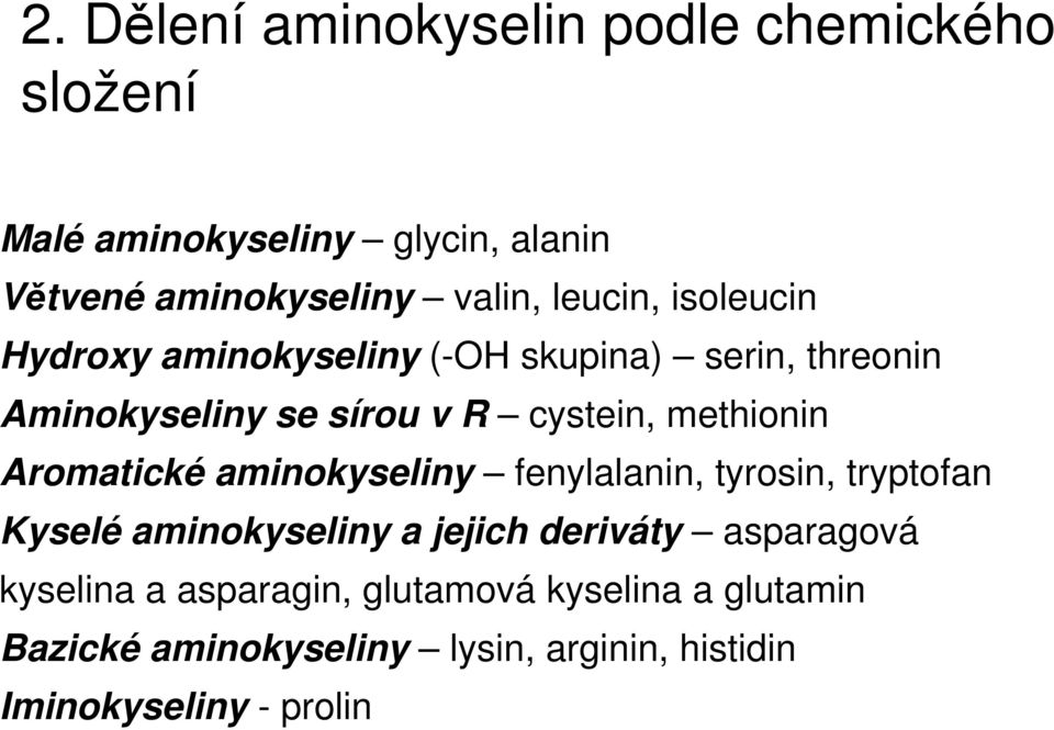 methionin Aromatické aminokyseliny fenylalanin, tyrosin, tryptofan Kyselé aminokyseliny a jejich deriváty