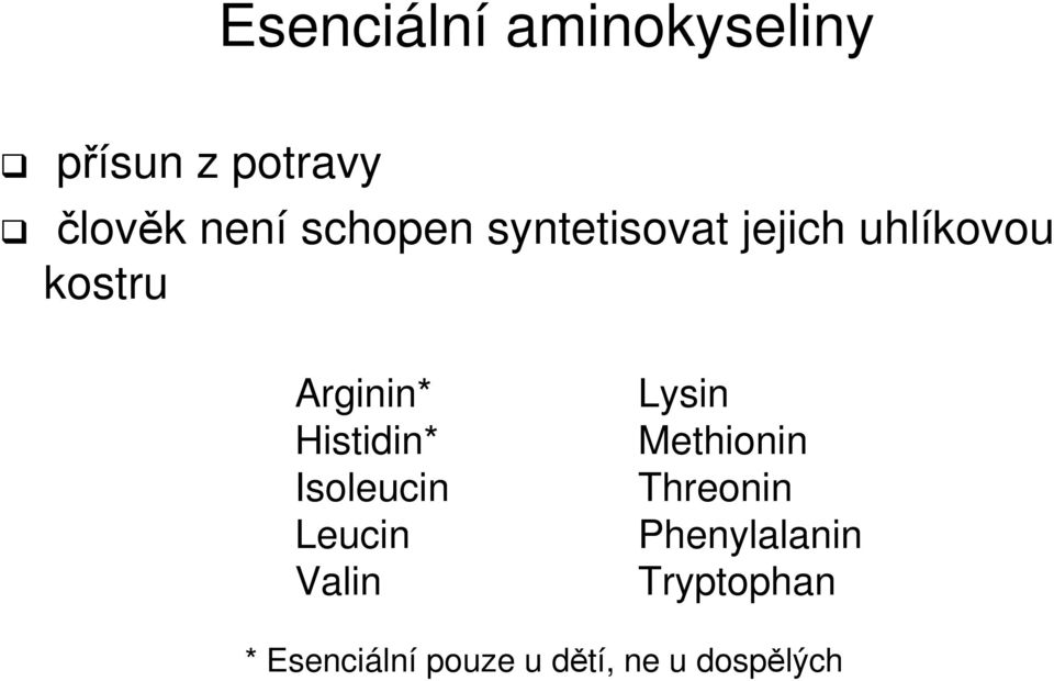 Histidin* Isoleucin Leucin Valin Lysin Methionin Threonin
