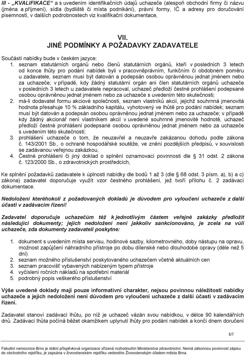 seznam statutárních orgánů nebo členů statutárních orgánů, kteří v posledních 3 letech od konce lhůty pro podání nabídek byli v pracovněprávním, funkčním či obdobném poměru u zadavatele, seznam musí