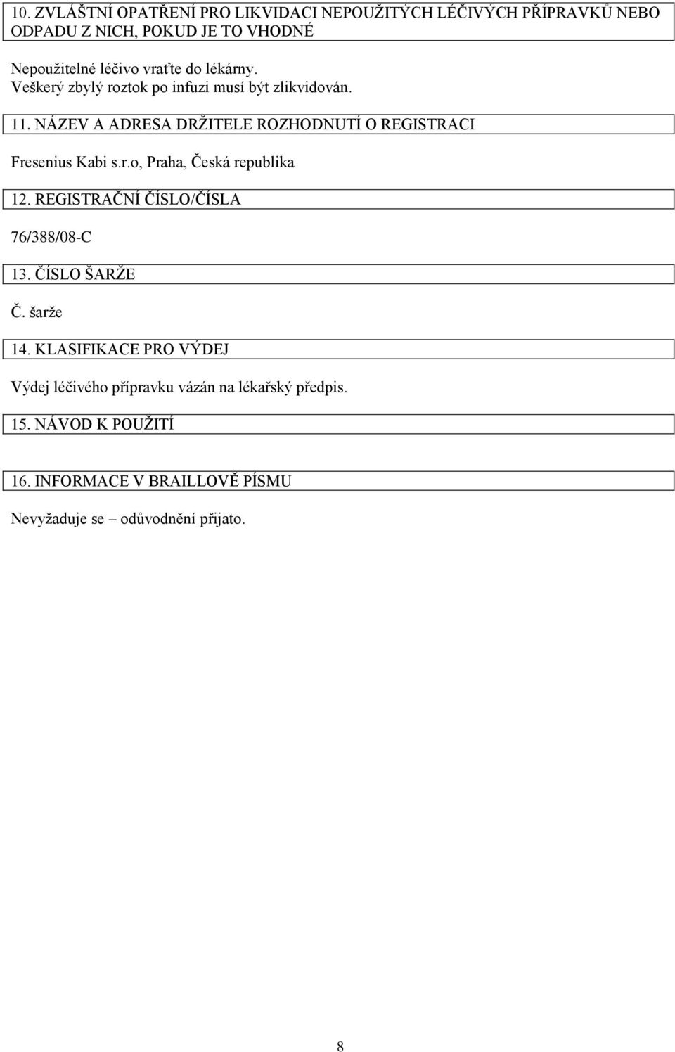 NÁZEV A ADRESA DRŽITELE ROZHODNUTÍ O REGISTRACI Fresenius Kabi s.r.o, Praha, Česká republika 12.