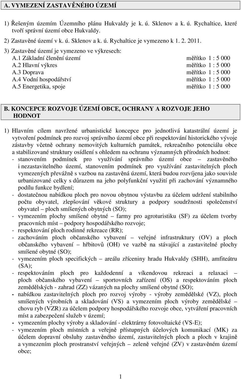 4 Vodní hospodářství měřítko 1 : 5 000 A.5 Energetika, spoje měřítko 1 : 5 000 B.