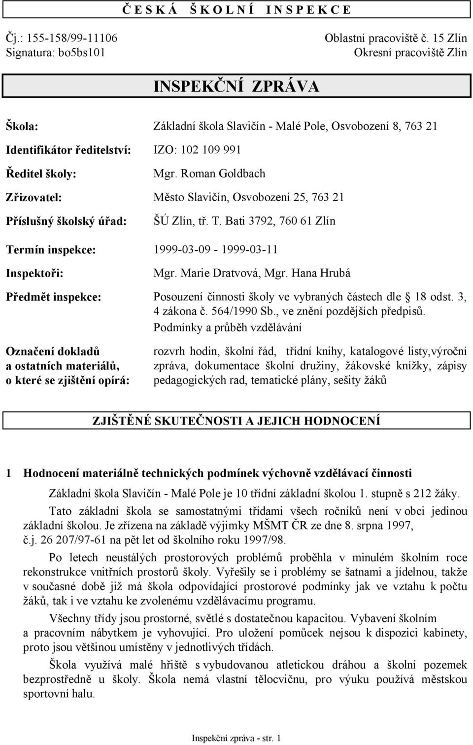 Roman Goldbach Zřizovatel: Město Slavičín, Osvobození 25, 763 21 Příslušný školský úřad: ŠÚ Zlín, tř. T. Bati 3792, 760 61 Zlín Termín inspekce: 1999-03-09-1999-03-11 Inspektoři: Mgr.