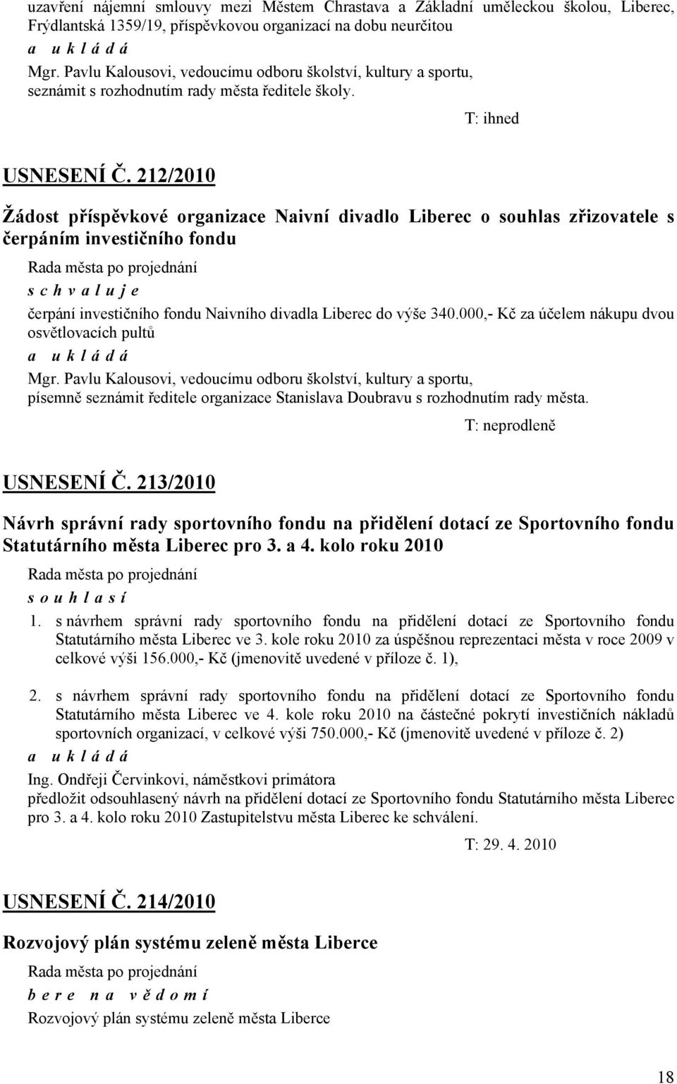 212/2010 Žádost příspěvkové organizace Naivní divadlo Liberec o souhlas zřizovatele s čerpáním investičního fondu čerpání investičního fondu Naivního divadla Liberec do výše 340.