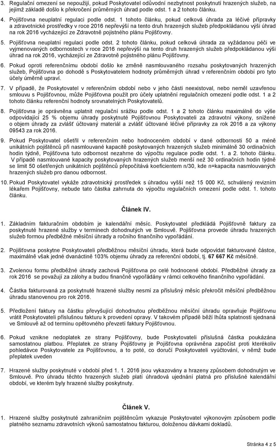 1 tohoto článku, pokud celková úhrada za léčivé přípravky a zdravotnické prostředky v roce 2016 nepřevýší na tento druh hrazených služeb předpokládanou výši úhrad na rok 2016 vycházející ze Zdravotně