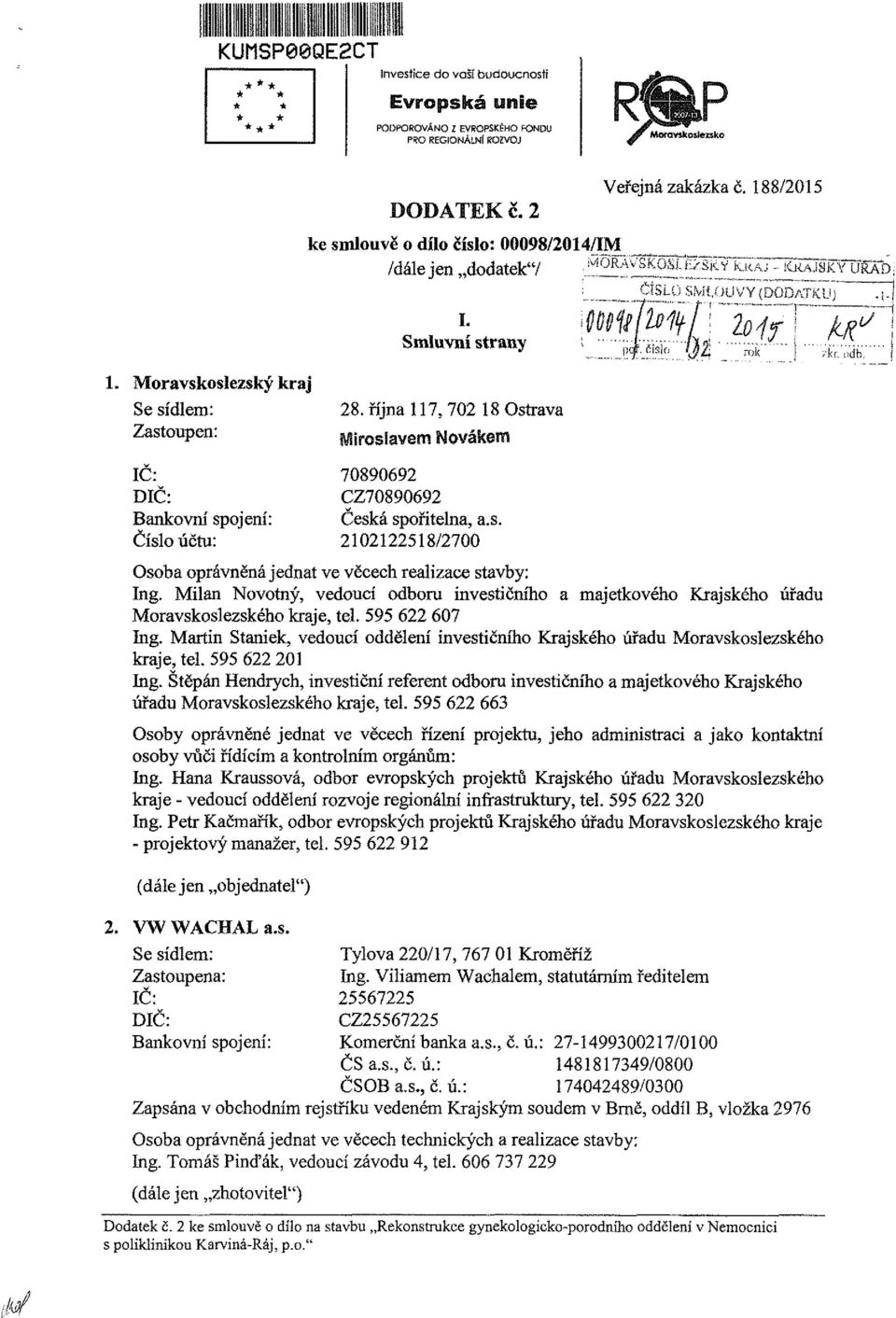 října 117, 702 18 Ostrava 70890692 CZ70890692 Česká spořitelna, a.s. 2102122518/2700 _ ČjSLO SMt.oUVY {DODATKU) 7^1 Osoba oprávněná jednat ve věcech realizace stavby: Ing.