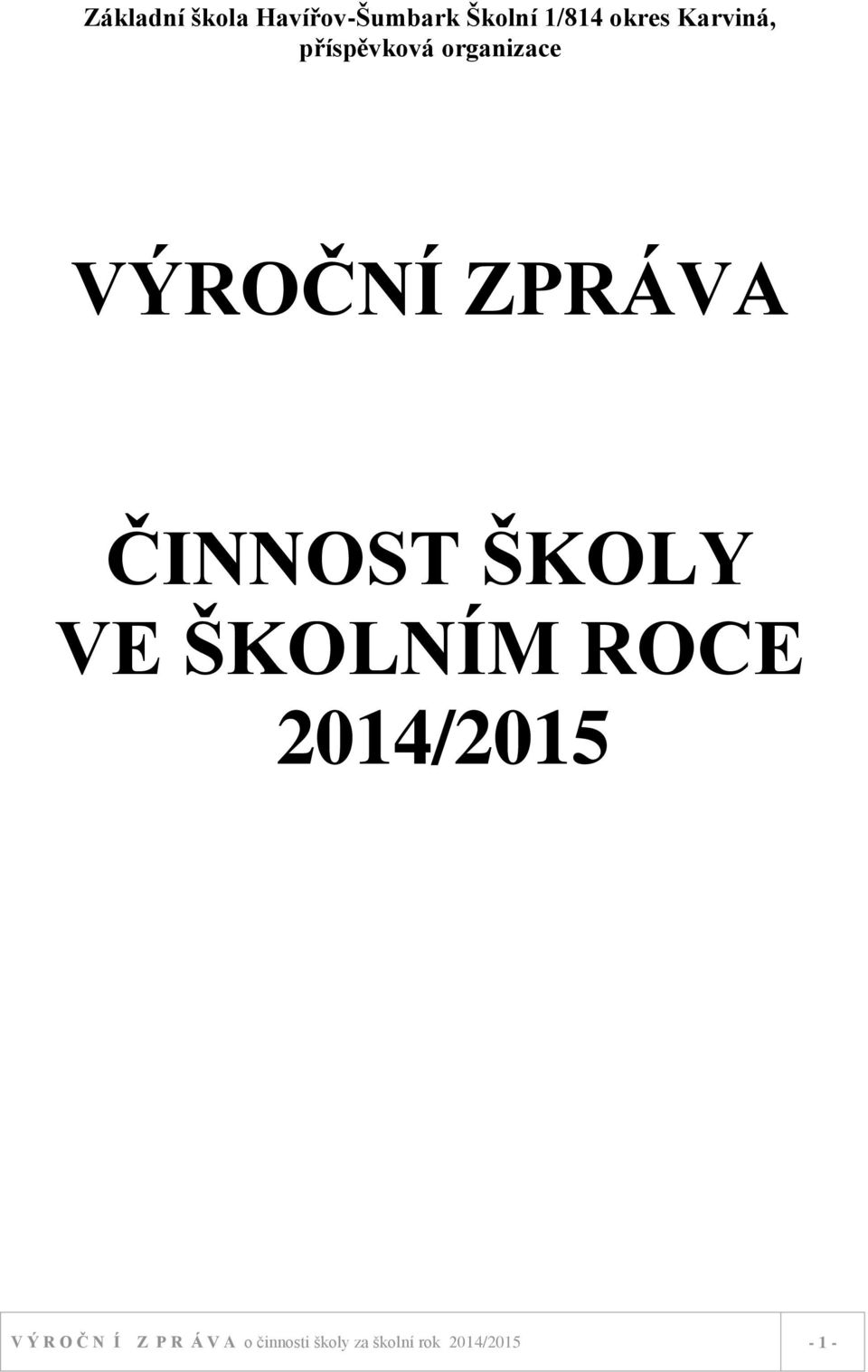 ČINNOST ŠKOLY VE ŠKOLNÍM ROCE 2014/2015 V Ý R O Č N