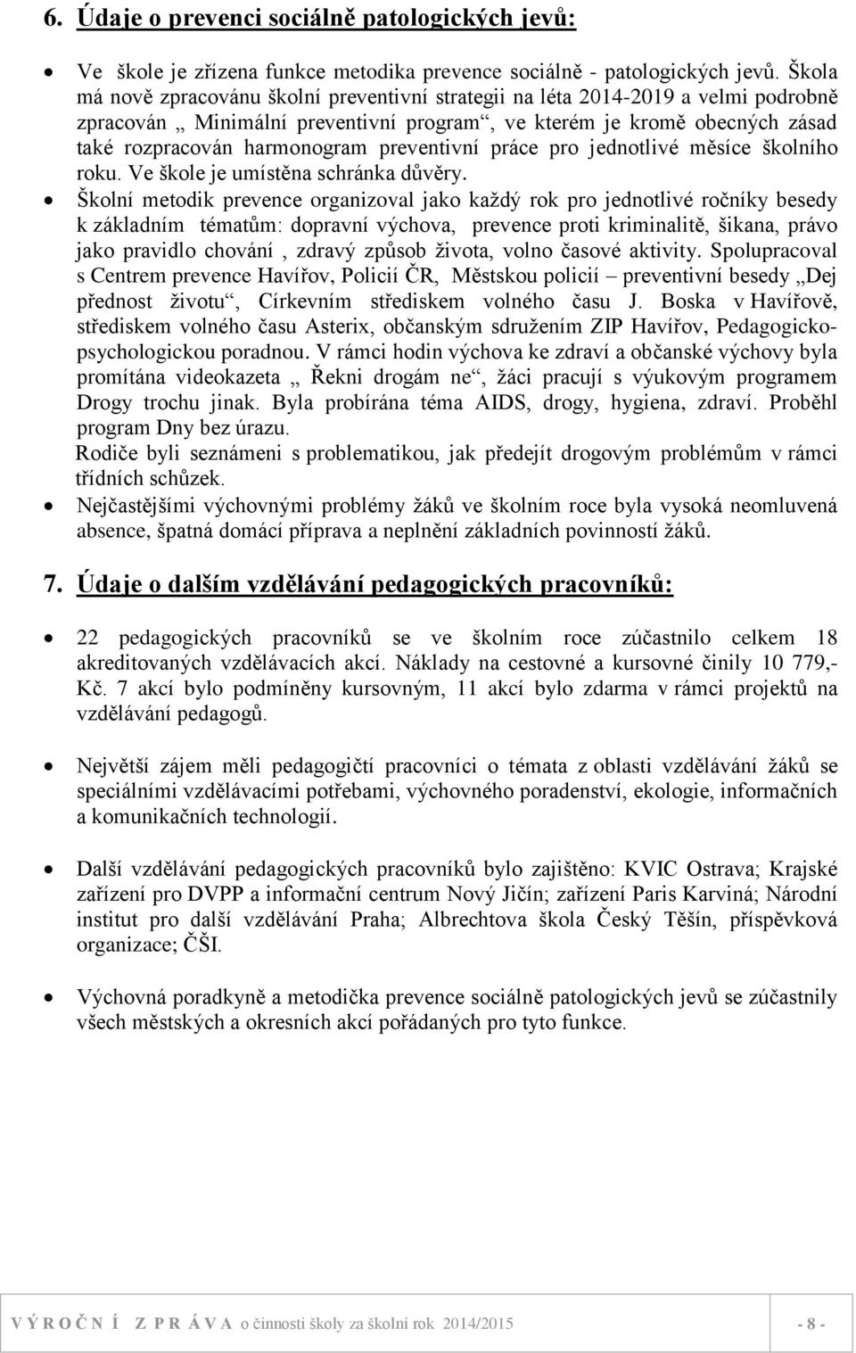 preventivní práce pro jednotlivé měsíce školního roku. Ve škole je umístěna schránka důvěry.