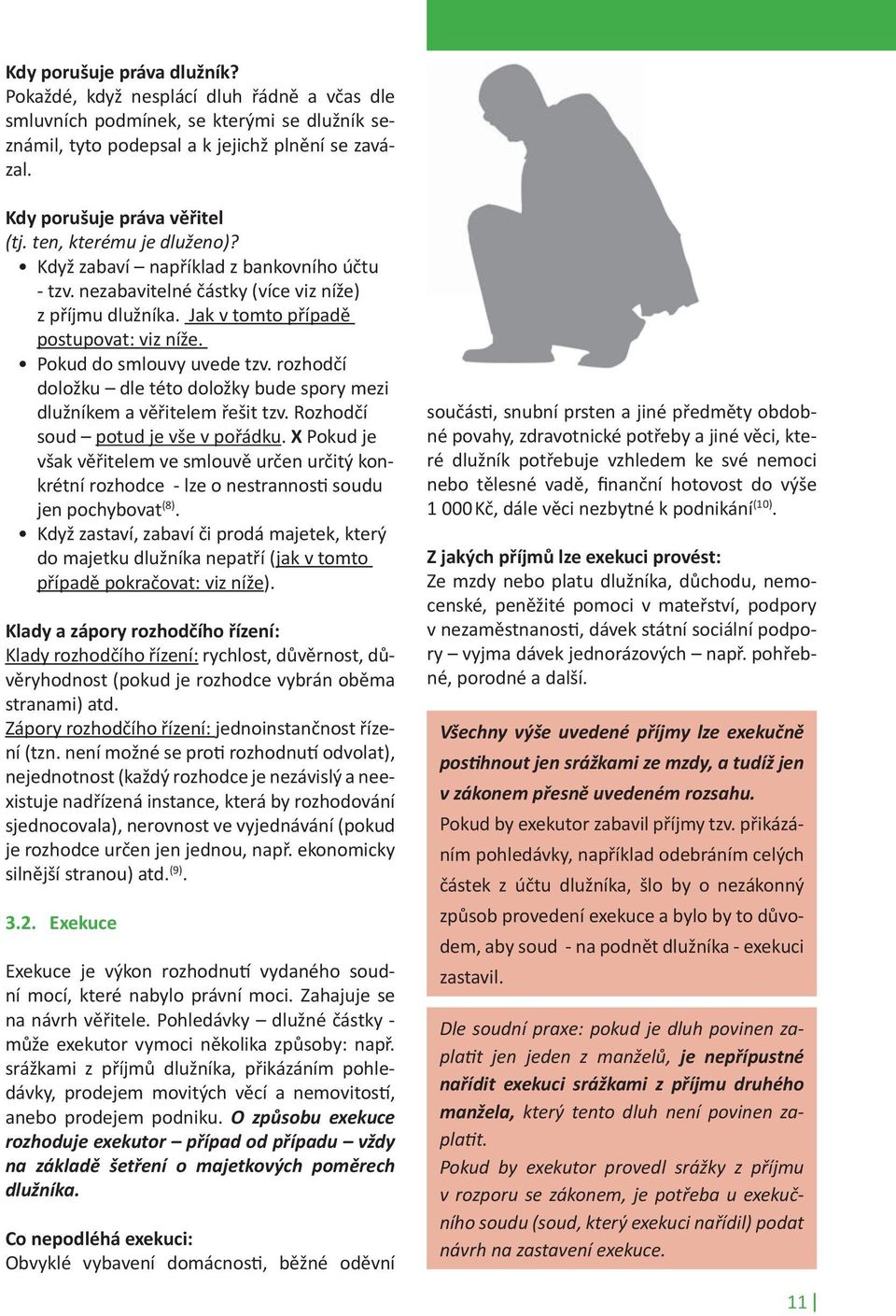 Jak v tomto případě postupovat: viz níže. Pokud do smlouvy uvede tzv. rozhodčí doložku dle této doložky bude spory mezi dlužníkem a věřitelem řešit tzv. Rozhodčí soud potud je vše v pořádku.