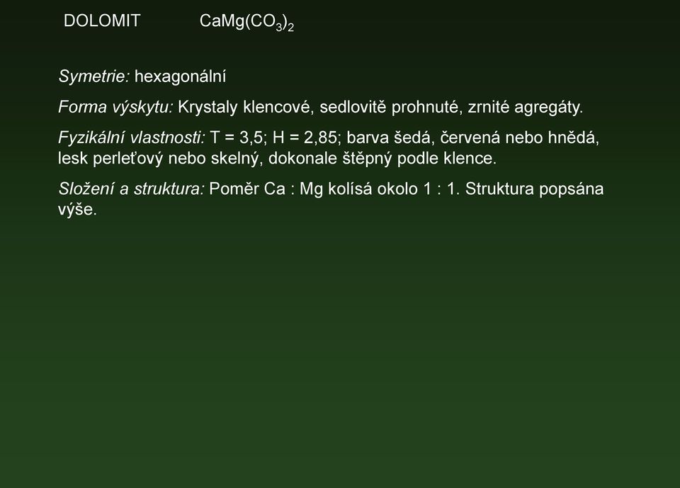 Fyzikální vlastnosti: T = 3,5; H = 2,85; barva šedá, červená nebo hnědá, lesk